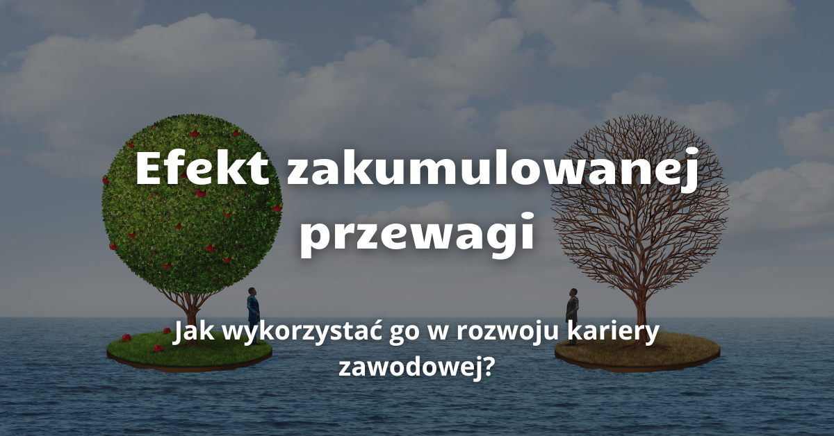 Jak wykorzystać efekt skumulowanej przewagi w rozwoju kariery