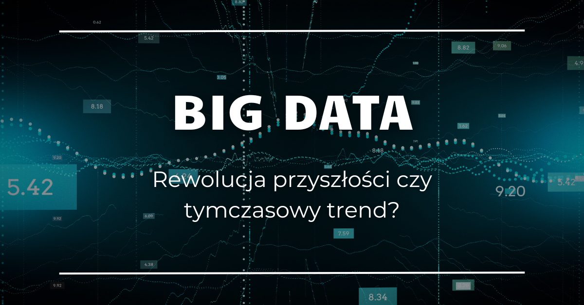 Przełom czy chwilowa moda? Przyszłość big data pod lupą